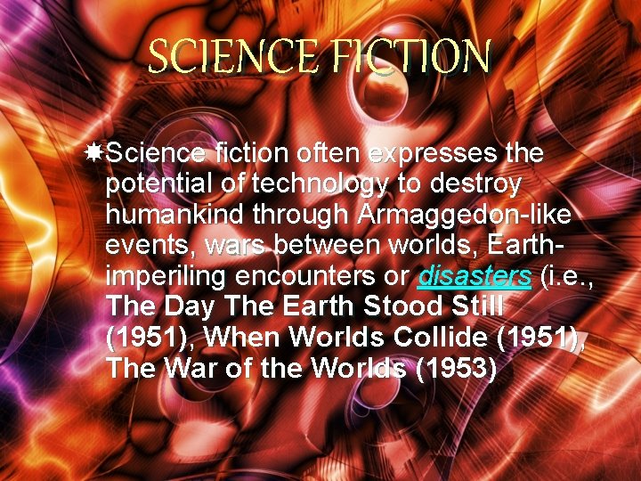 SCIENCE FICTION Science fiction often expresses the potential of technology to destroy humankind through