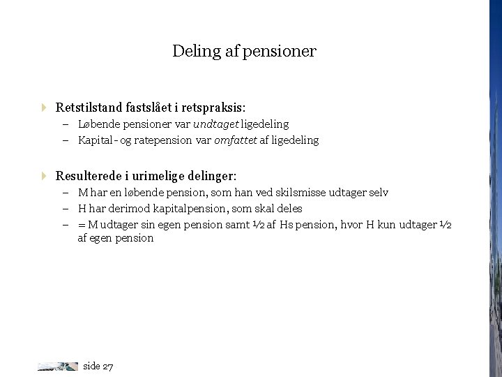 Deling af pensioner 4 Retstilstand fastslået i retspraksis: – Løbende pensioner var undtaget ligedeling