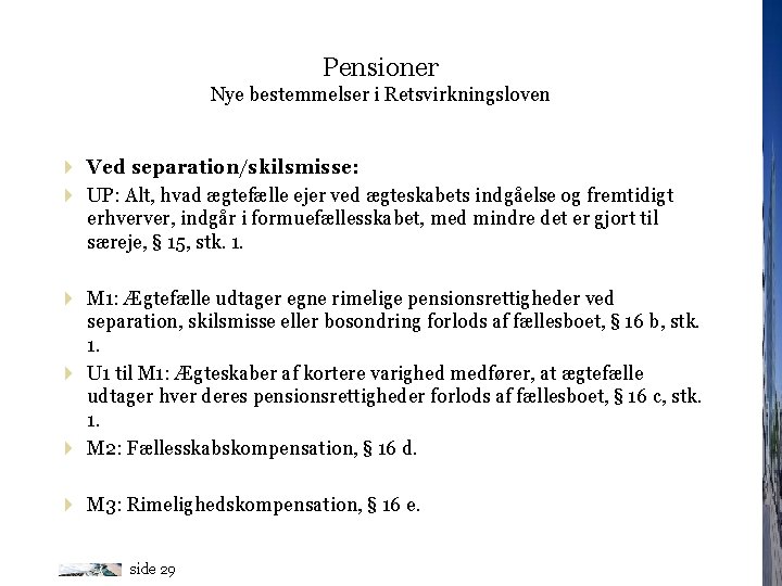 Pensioner Nye bestemmelser i Retsvirkningsloven 4 Ved separation/skilsmisse: 4 UP: Alt, hvad ægtefælle ejer