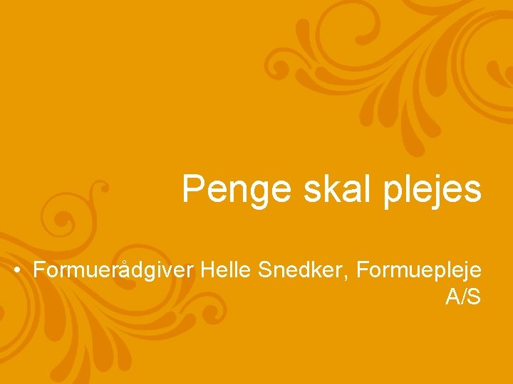 Penge skal plejes • Formuerådgiver Helle Snedker, Formuepleje A/S 