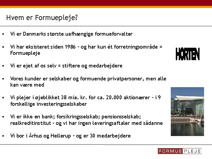 Hvem er Formuepleje? • Vi er Danmarks største uafhængige formueforvalter • Vi har eksisteret