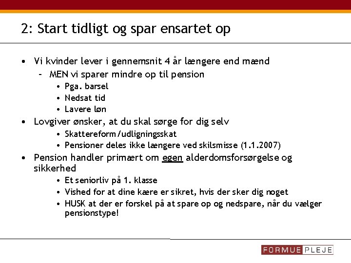 2: Start tidligt og spar ensartet op • Vi kvinder lever i gennemsnit 4