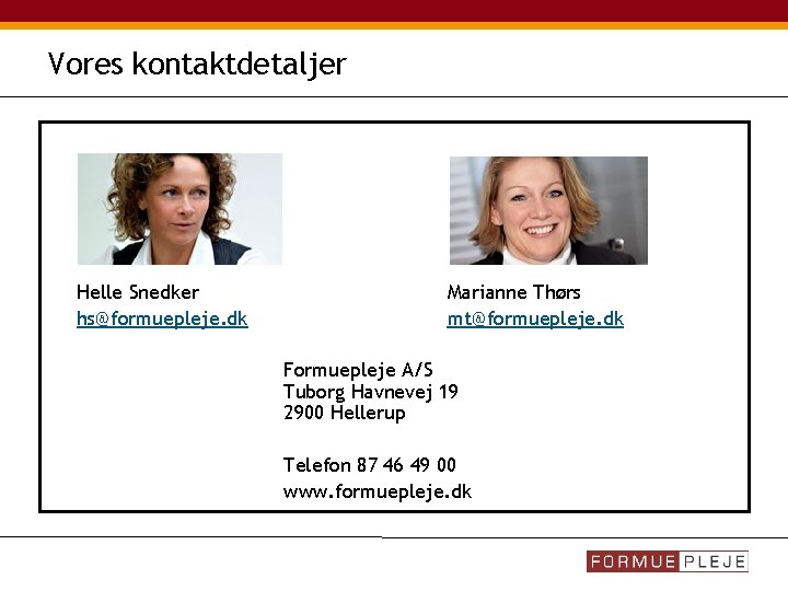 Vores kontaktdetaljer Helle Snedker hs@formuepleje. dk Marianne Thørs mt@formuepleje. dk Formuepleje A/S Tuborg Havnevej