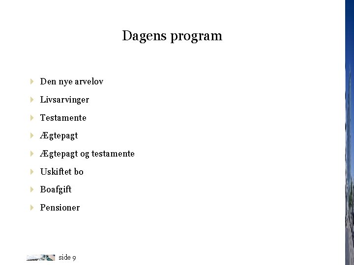 Dagens program 4 Den nye arvelov 4 Livsarvinger 4 Testamente 4 Ægtepagt og testamente