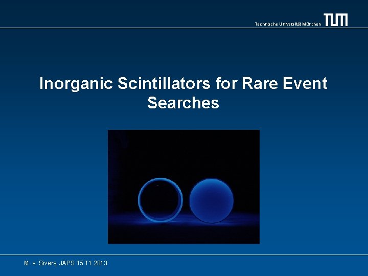 Technische Universität München Inorganic Scintillators for Rare Event Searches M. v. Sivers, JAPS 15.