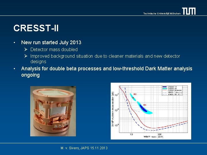 Technische Universität München CRESST-II • New run started July 2013 Ø Detector mass doubled