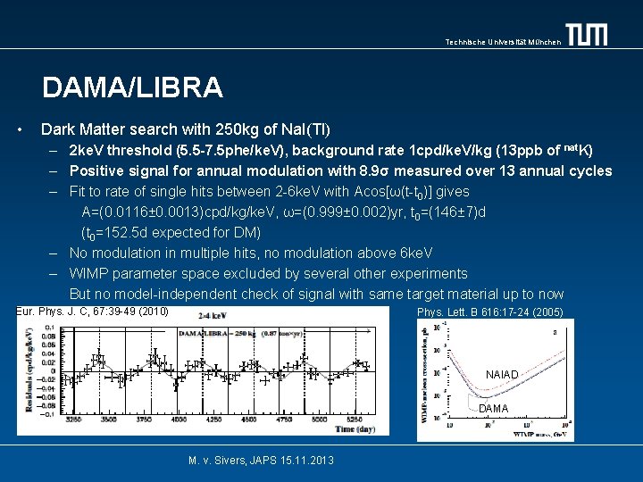 Technische Universität München DAMA/LIBRA • Dark Matter search with 250 kg of Na. I(Tl)