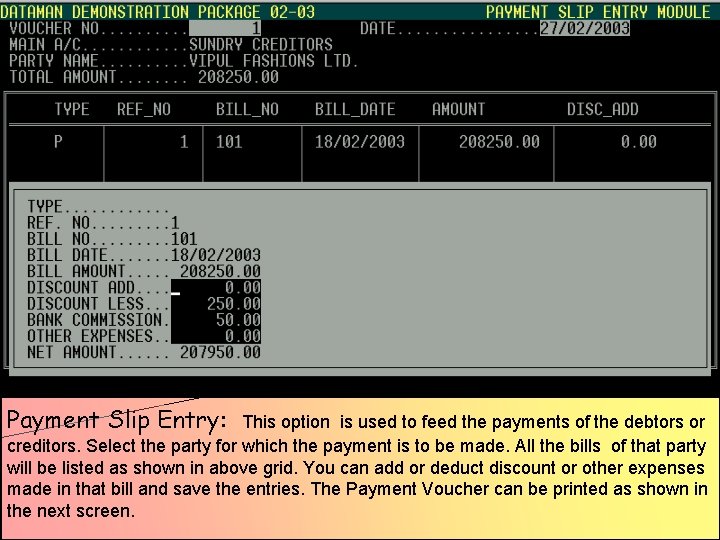 Payment Slip Entry: This option is used to feed the payments of the debtors Payment Slip Entry: This option is used to feed the payments of the debtors