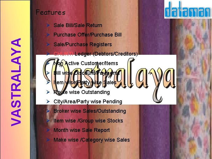 Features Ø Sale Bill/Sale Return VASTRALAYA Ø Purchase Offer/Purchase Bill Ø Sale/Purchase Registers Ø Features Ø Sale Bill/Sale Return VASTRALAYA Ø Purchase Offer/Purchase Bill Ø Sale/Purchase Registers Ø