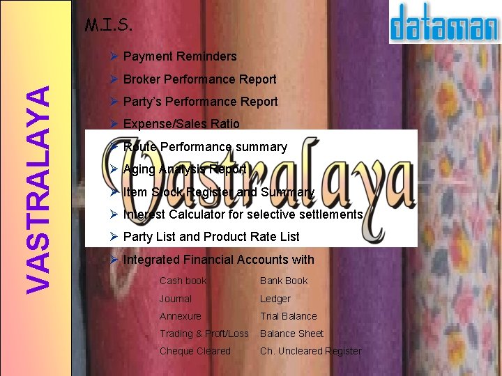 M. I. S. VASTRALAYA Ø Payment Reminders Ø Broker Performance Report Ø Party’s Performance M. I. S. VASTRALAYA Ø Payment Reminders Ø Broker Performance Report Ø Party’s Performance