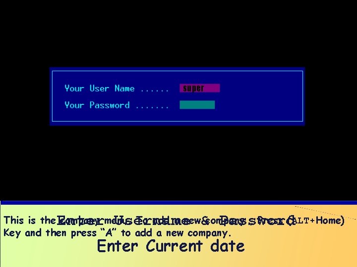 super Enter Username & Password This is the company menu. To add a new super Enter Username & Password This is the company menu. To add a new