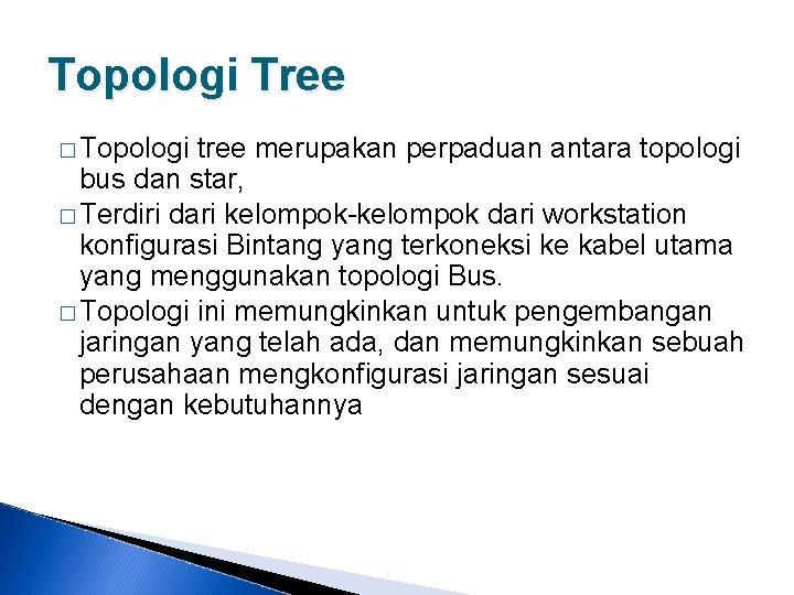 Topologi Tree � Topologi tree merupakan perpaduan antara topologi bus dan star, � Terdiri