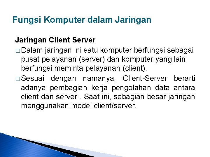 Fungsi Komputer dalam Jaringan Client Server � Dalam jaringan ini satu komputer berfungsi sebagai