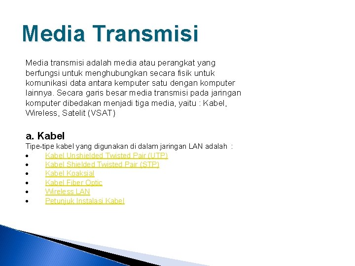 Media Transmisi Media transmisi adalah media atau perangkat yang berfungsi untuk menghubungkan secara fisik