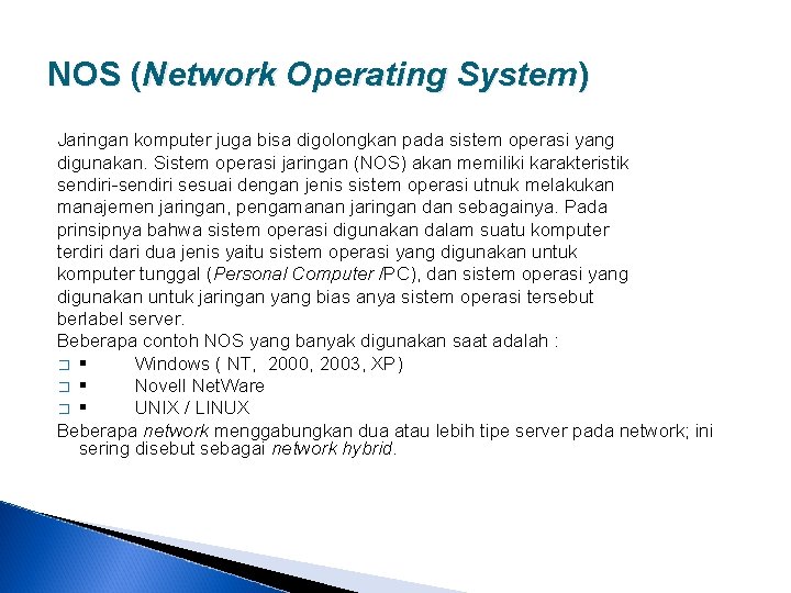 NOS (Network Operating System) Jaringan komputer juga bisa digolongkan pada sistem operasi yang digunakan.