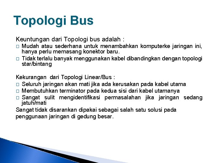 Topologi Bus Keuntungan dari Topologi bus adalah : � � Mudah atau sederhana untuk