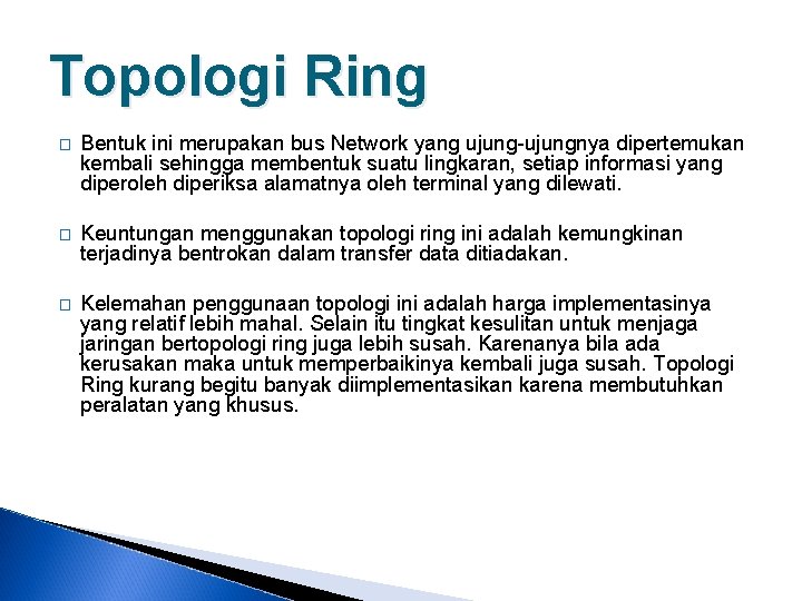 Topologi Ring � Bentuk ini merupakan bus Network yang ujung-ujungnya dipertemukan kembali sehingga membentuk