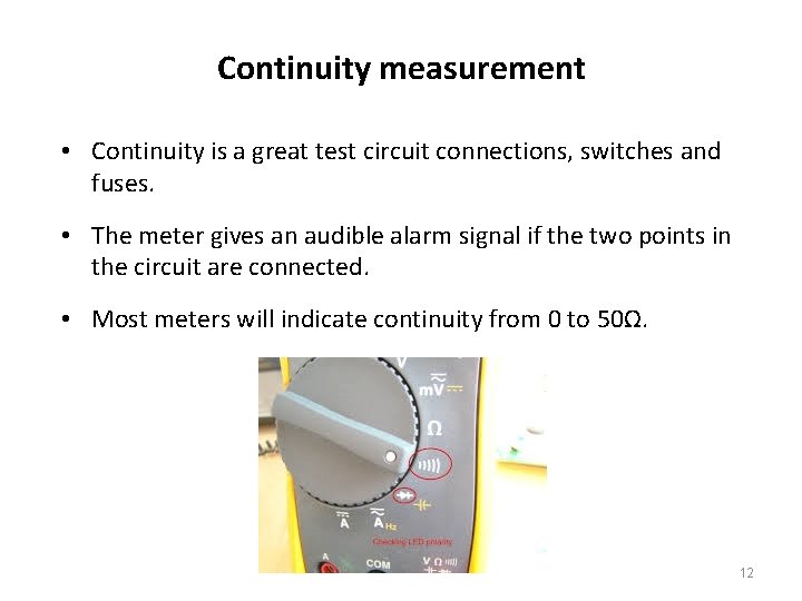 Continuity measurement • Continuity is a great test circuit connections, switches and fuses. •