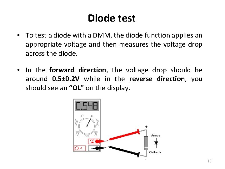 Diode test • To test a diode with a DMM, the diode function applies