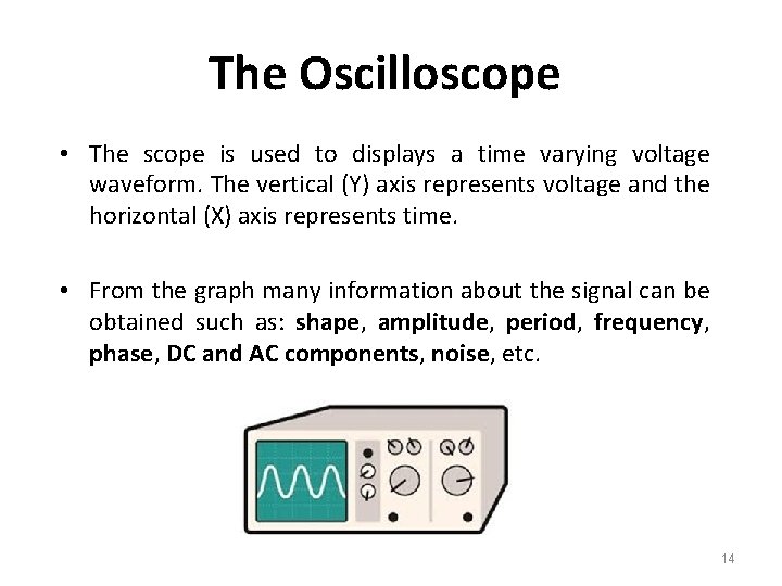 The Oscilloscope • The scope is used to displays a time varying voltage waveform.