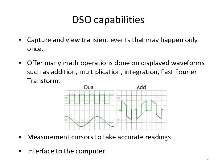 DSO capabilities • Capture and view transient events that may happen only once. •