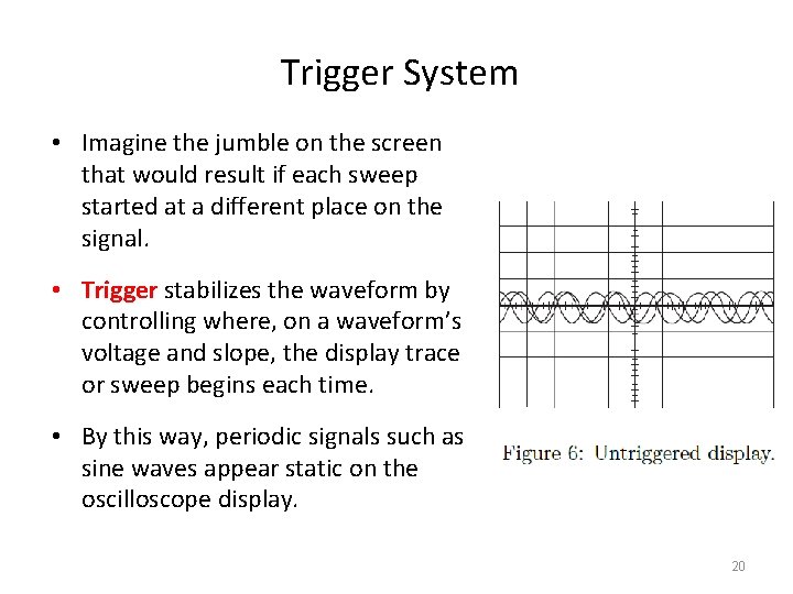 Trigger System • Imagine the jumble on the screen that would result if each