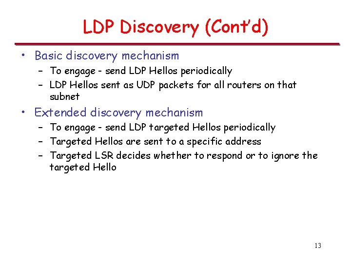 LDP Discovery (Cont’d) • Basic discovery mechanism – To engage - send LDP Hellos