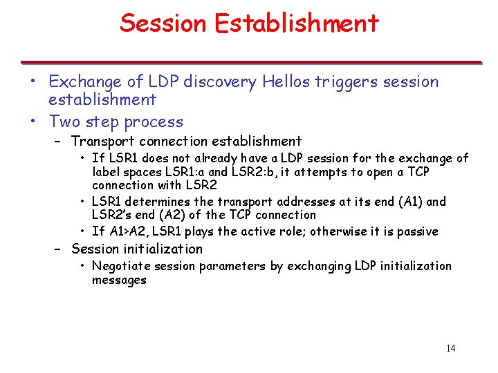 Session Establishment • Exchange of LDP discovery Hellos triggers session establishment • Two step