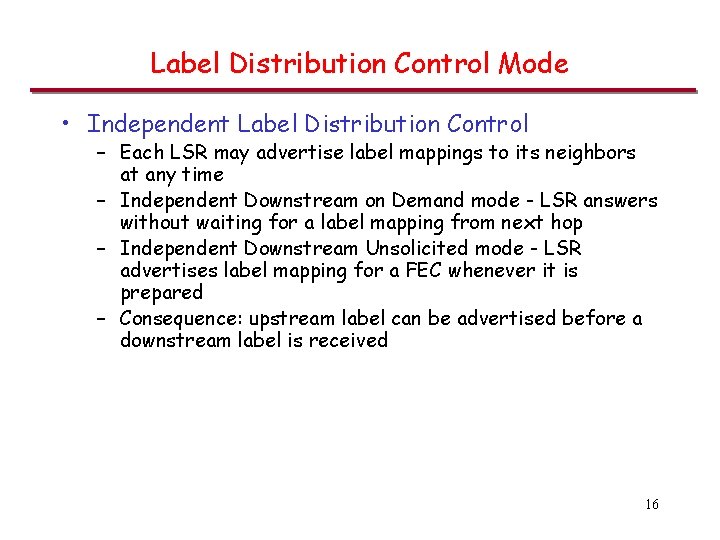 Label Distribution Control Mode • Independent Label Distribution Control – Each LSR may advertise