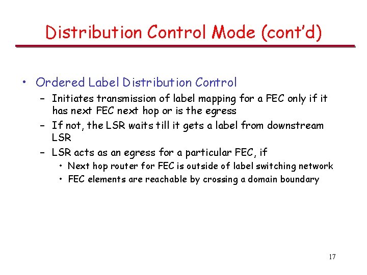 Distribution Control Mode (cont’d) • Ordered Label Distribution Control – Initiates transmission of label