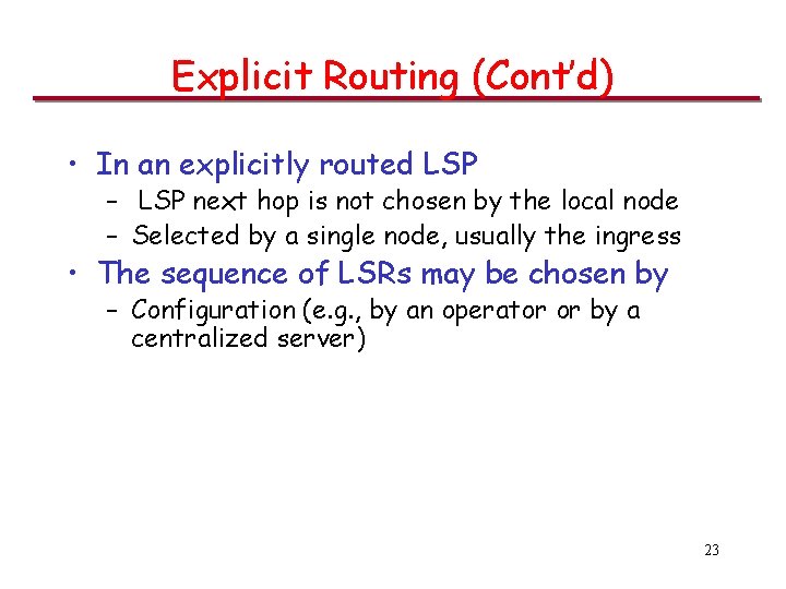 Explicit Routing (Cont’d) • In an explicitly routed LSP – LSP next hop is