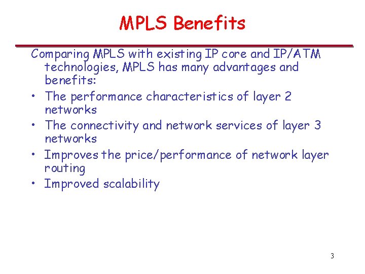 MPLS Benefits Comparing MPLS with existing IP core and IP/ATM technologies, MPLS has many