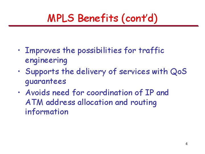 MPLS Benefits (cont’d) • Improves the possibilities for traffic engineering • Supports the delivery