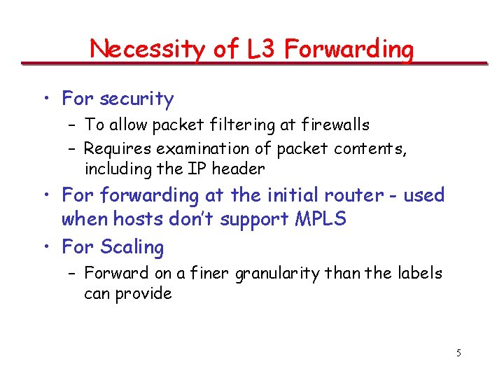 Necessity of L 3 Forwarding • For security – To allow packet filtering at