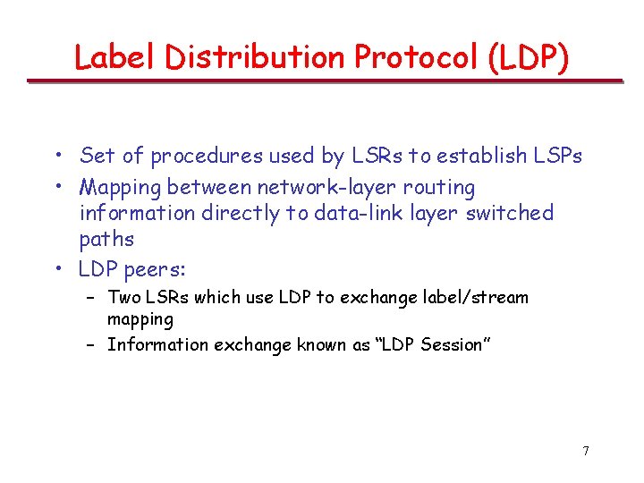 Label Distribution Protocol (LDP) • Set of procedures used by LSRs to establish LSPs