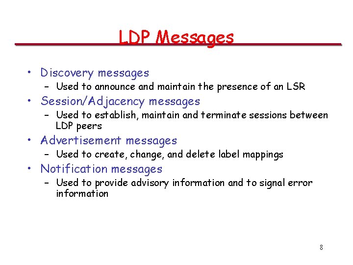 LDP Messages • Discovery messages – Used to announce and maintain the presence of