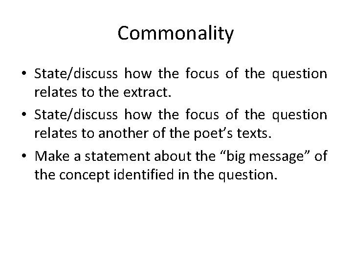 Commonality • State/discuss how the focus of the question relates to the extract. •