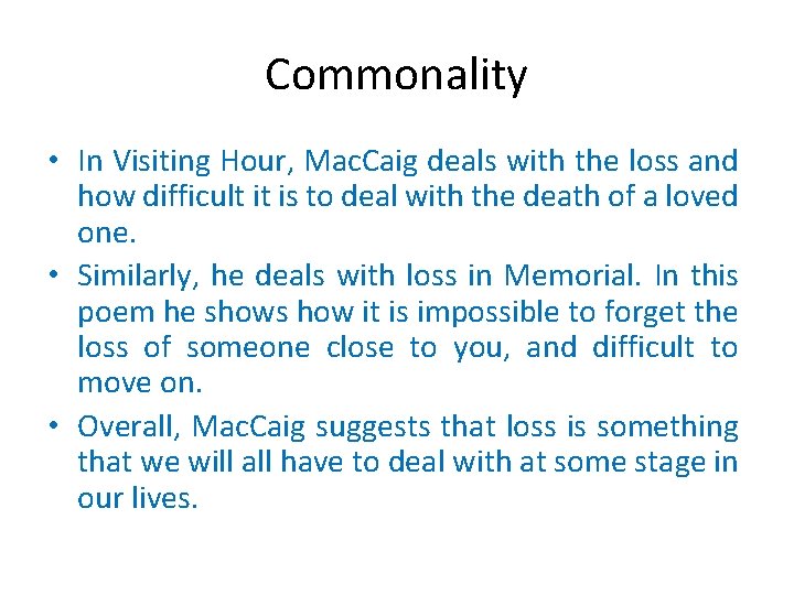 Commonality • In Visiting Hour, Mac. Caig deals with the loss and how difficult