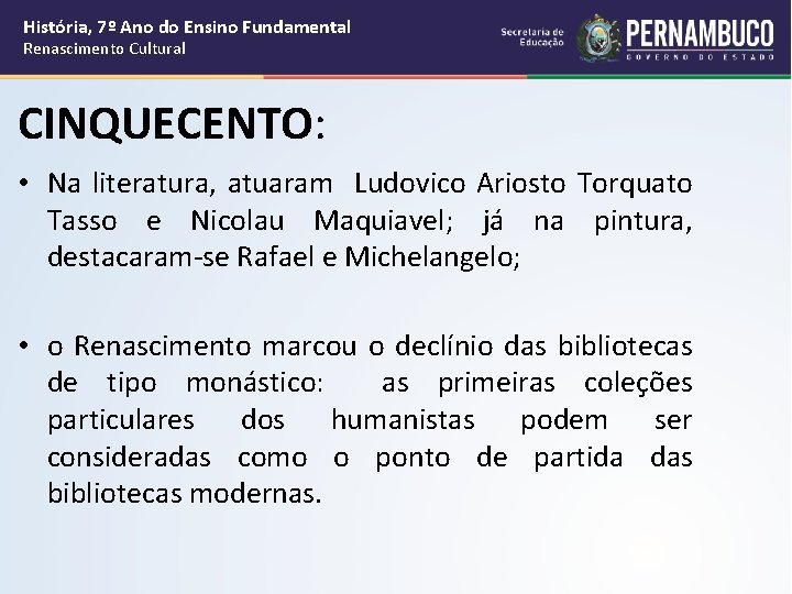 História, 7º Ano do Ensino Fundamental Renascimento Cultural CINQUECENTO: • Na literatura, atuaram Ludovico