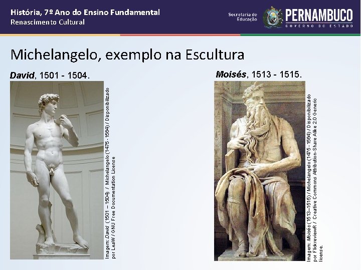 David, 1501 - 1504. Imagem: Moisés (1513– 1515) / Michelangelo (1475 -1564) / Disponibilizado