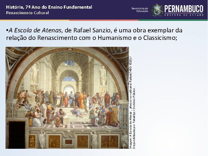 História, 7º Ano do Ensino Fundamental Renascimento Cultural Imagem: A Escola de Atenas ,