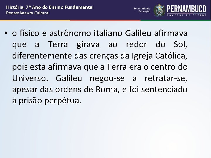 História, 7º Ano do Ensino Fundamental Renascimento Cultural • o físico e astrônomo italiano