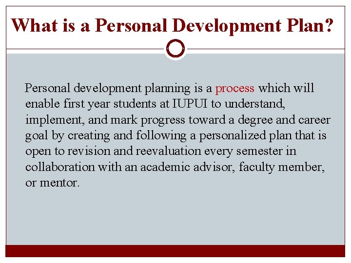 What is a Personal Development Plan? Personal development planning is a process which will