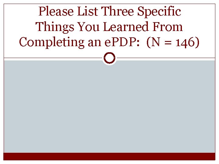 Please List Three Specific Things You Learned From Completing an e. PDP: (N =