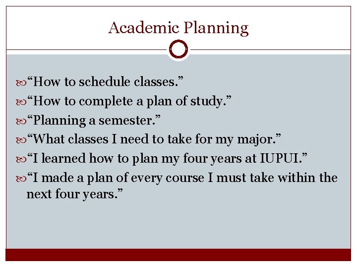 Academic Planning “How to schedule classes. ” “How to complete a plan of study.