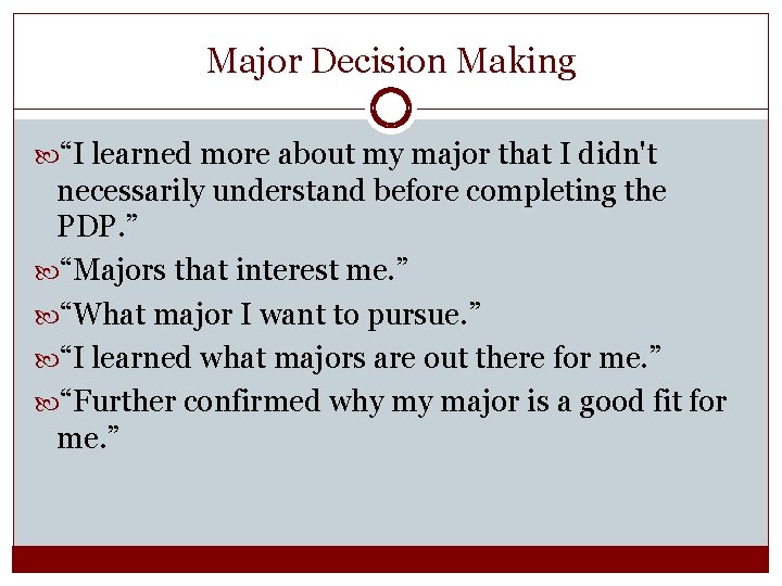 Major Decision Making “I learned more about my major that I didn't necessarily understand