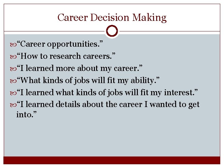 Career Decision Making “Career opportunities. ” “How to research careers. ” “I learned more