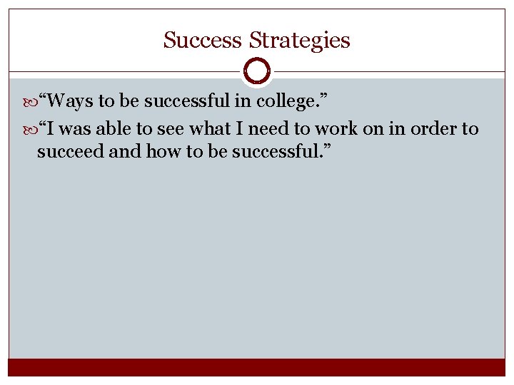 Success Strategies “Ways to be successful in college. ” “I was able to see