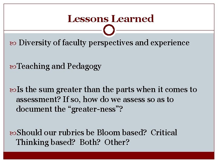 Lessons Learned Diversity of faculty perspectives and experience Teaching and Pedagogy Is the sum