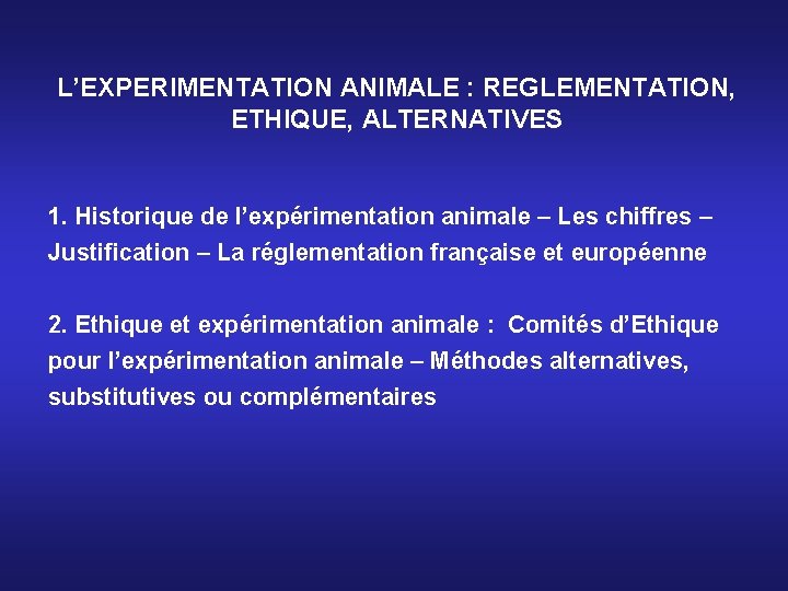 L’EXPERIMENTATION ANIMALE : REGLEMENTATION, ETHIQUE, ALTERNATIVES 1. Historique de l’expérimentation animale – Les chiffres